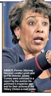  ??  ?? FAULT: Former Attorney General Loretta Lynch and ex-FBI Director James Comey were criticized in a report by the Justice Department’s inspector general for their actions in the Hillary Clinton e-mail probe.