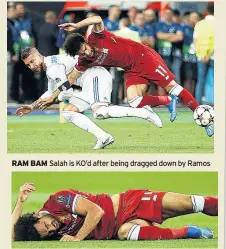  ??  ?? RAM BAM Salah is KO’d after being dragged down by Ramos