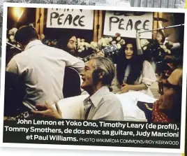  ?? PHOTO WIKIMEDIA COMMONS/ROY KERWOOD ?? John Lennon et Yoko Ono, Timothy Leary (de profil), Tommy Smothers, de dos avec sa guitare, Judy Marcioni et Paul Williams.