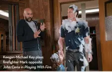  ??  ?? Keegan-Michael Key plays firefighte­r Mark opposite John cena in Playing With Fire.