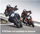  ??  ?? KTM Duke: not available on Amazon