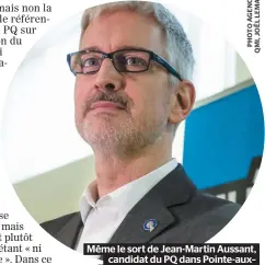  ??  ?? Même le sort de Jean-martin Aussant, candidat du PQ dans Pointe-aux– Trembles, dépendra du résultat du grand magasinage qui s’annonce.