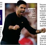  ?? ?? QUIRKY: Arteta’s team talks are TV gold