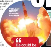  ??  ?? NUCLEAR THREAT Kim could warn West