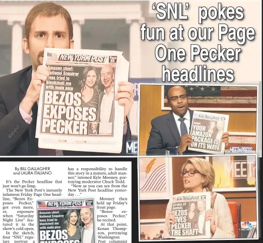  ??  ?? POINTED HUMOR: “Saturday Night Live” had a field day with The Post’s front page earlier this week about Jeff Bezos and National Enquirer owner David Pecker. Kyle Mooney (top left) holds up a copy of the real thing, while Kenan Thompson (top right) and Cecily Strong display spoofs by the show’s writers.