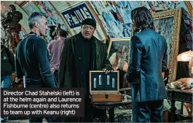  ?? ?? Director Chad Stahelski (left) is at the helm again and Laurence Fishburne (centre) also returns to team up with Keanu (right)