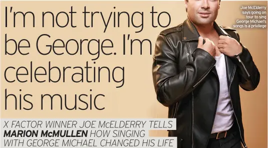  ?? ?? Joe McElderry says going on
tour to sing George Michael’s songs is a privilege