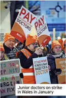  ?? ?? Junior doctors on strike in Wales in January