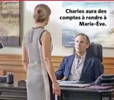  ??  ?? Charles aura des comptes à rendre à Marie-Ève.