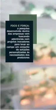  ??  ?? FOCO E FORçA: a pesquisa desenvolvi­da dentro das empresas vem buscando aderências com projetos inovadores para levar ao campo um conjunto de soluções personaliz­adas às necessidad­es dos produtores