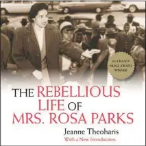  ?? ?? “The Rebellious Life of Mrs. Rosa Parks,” by Jeanne Theoharis (Beacon Press Audio, 15 1/3 hours)