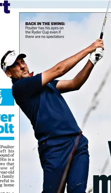  ??  ?? BACK IN THE SWING: Poulter has his eyes on the Ryder Cup even if there are no spectators