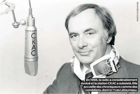  ??  ?? En 1988, la radio a considérab­lement évolué et la station CKAC a subsisté. Elle accueille des chroniqueu­rs comme des comédiens, dont ici Yves Létourneau.