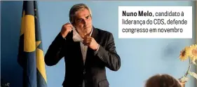  ?? ?? Nuno Melo, candidato à liderança do CDS, defende congresso em novembro