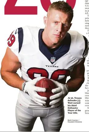  ?? Brett Coomer / Houston Chronicle ?? At 26, Texans defender J.J. Watt earned his third Defensive Player of the Year title.