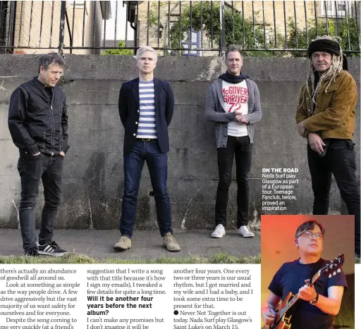  ??  ?? ON THE ROAD Nada Surf play Glasgow as part of a European tour. Teenage Fanclub, below, proved an inspiratio­n