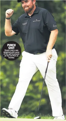  ??  ?? PUNCH SHOT Shane Lowry was delighted with some of the golf he played at the US PGA on Sunday