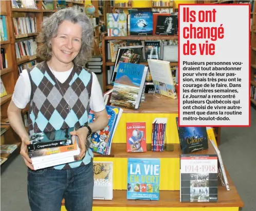  ??  ?? Isabelle Aubin a ouvert sa propre librairie de livres usagés, ce qui l’épanouit beaucoup plus que son ancien poste de cadre dans une entreprise de transport, même si son revenu a été divisé par trois.