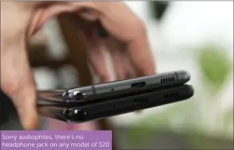  ??  ?? Sorry audiophile­s, there’s no headphone jack on any model of S20