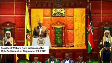  ?? ?? President William Ruto addresses the 13th Parliament on September 29, 2022.