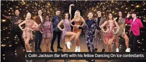  ??  ?? Colin Jackson (far left) with his fellow Dancing On Ice contestant­s