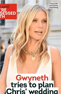  ??  ?? Gwyneth: consciousl­y interferin­g