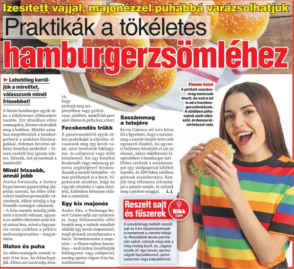  ??  ?? Finom falat A pirított szezámmag nemcsak díszít, de extra ízt is ad a hamburgerz­sömlének.
A sütőben pillanatok alatt elkészül, érdemes kísérletez­ni vele