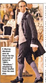  ??  ?? F. Murray Abraham won an Oscar for his portrayal of Salieri in 1984’s “Amadeus,” adapted by Peter Shaffer from his own play.