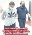  ??  ?? HUKUMAN: Moses (kiri) dipenjara lima tahun kerana
memiliki sebilah parang.