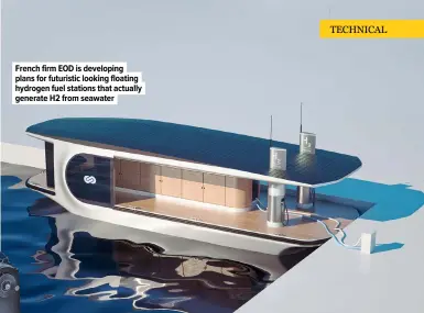  ??  ?? French firm EOD is developing plans for futuristic looking floating hydrogen fuel stations that actually generate H2 from seawater