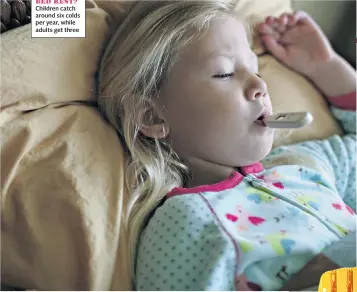  ??  ?? IN NEED OF BED REST? Children catch around six colds per year, while adults get three