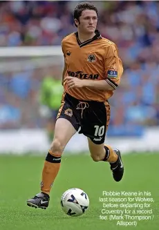  ?? ?? Robbie Keane in his last season for Wolves, before departing for Coventry for a record fee. (Mark Thompson / Allsport)