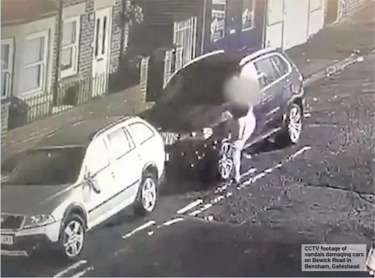  ??  ?? CCTV footage of vandals damaging cars on Bewick Road in Bensham, Gateshead