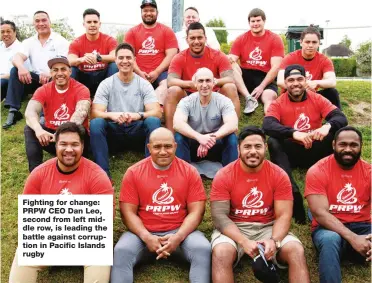  ??  ?? Fighting for change: PRPW CEO Dan Leo, second from left middle row, is leading the battle against corruption in Pacific Islands rugby