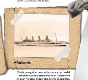  ??  ?? Violet navegaba como enfermera a bordo del
Britannic cuando este se hundió. Sobrevivió en gran medida, según ella misma aseguraba,
gracias a su cabellera. Tenía 29 años.