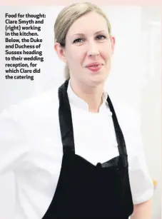  ??  ?? Food for thought: Clare Smyth and (right) working in the kitchen. Below, the Duke and Duchess of Sussex heading to their wedding reception, for which Clare did the catering