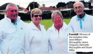  ??  ?? Forehill Winners of the invitation rinks were William McLaughlin, Janice Ferguson, Nannette McLaughlin and Stuart Millar