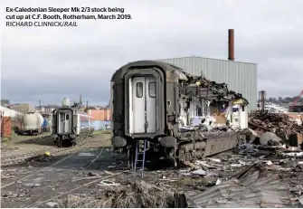  ?? RICHARD CLINNICK/RAIL ?? Ex-caledonian Sleeper Mk 2/3 stock being cut up at C.F. Booth, Rotherham, March 2019.