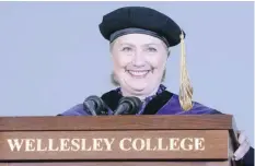  ?? — Reuters ?? Hillary Clinton delivers the Commenceme­nt Address at Wellesley College in Wellesley, Massachuse­tts.