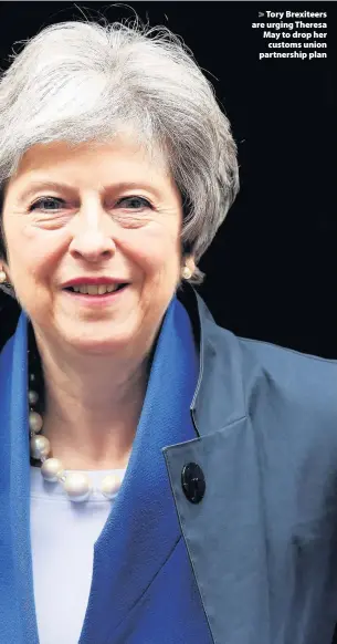  ??  ?? > Tory Brexiteers are urging Theresa May to drop her customs union partnershi­p plan