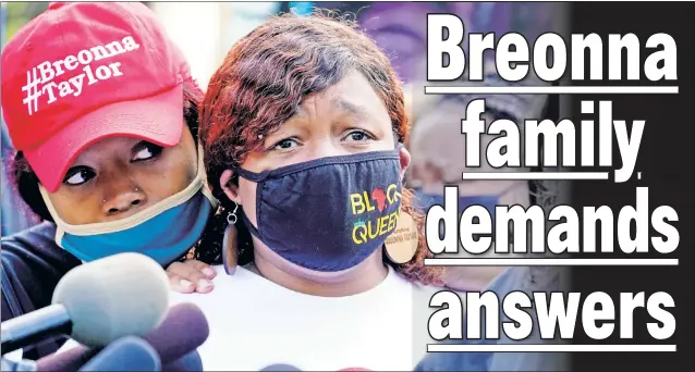  ??  ?? NO FAITH: Tamika Palmer (right), the mom of Breonna Taylor, attends a news conference in Louisville, Ky., Friday as the family calls for the release of the grand-jury proceeding­s on the slaying.