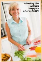  ??  ?? A healthy diet
will help keep your arteries happy.