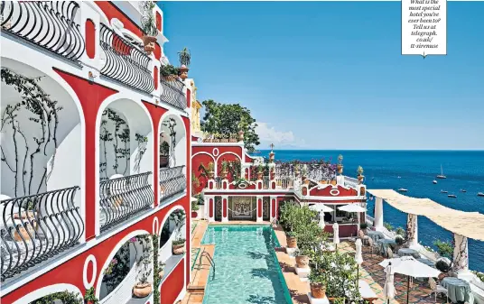  ??  ?? What is the most special hotel you’ve ever been to? Tell us at telegraph.
co.uk/ tt-sirenuse