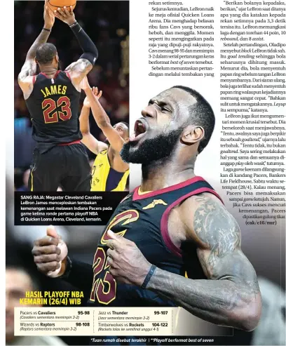  ?? TONY DEJAK/AP PHOTO, DAVID RICHARD/USA TODAY SPORTS ?? SANG RAJA: Megastar Cleveland Cavaliers LeBron James menceplosk­an tembakan kemenangan saat melawan Indiana Pacers pada game kelima ronde pertama playoff NBA di Quicken Loans Arena, Cleveland, kemarin. Pacers vs Cavaliers Wizards vs Raptors Jazz vs...