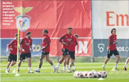  ?? ?? Benfica preparou ontem o jogo com o Rangers com um treino do Seixal.