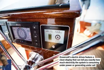  ??  ?? Oceanvolt’s electric drives feature a clean display that can tell you exactly how much electricit­y the system is consuming under power or generating under sail