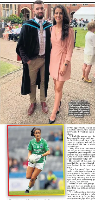  ??  ?? County stars: Joanne Doonan with her boyfriend, the Fermanagh footballer James McMahon; (below) captaining the Erne county in last month’s All-Ireland Junior final against Louth at
Croke Park
