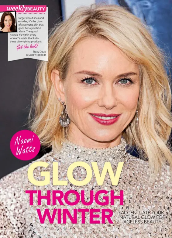  ??  ?? Forget about lines and wrinkles, it’s the glow of a woman’s skin that gives her a youthful allure. The good news is it’s within every woman’s reach, thanks to these glow-giving products. Get the look!
Tracy Davis BEAUTY EDITOR