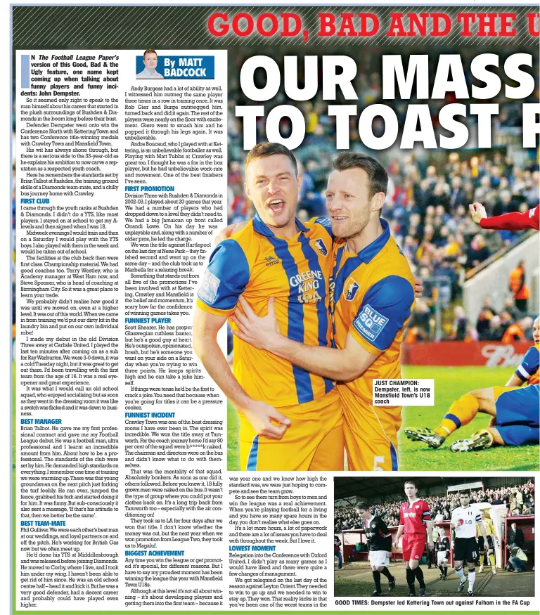  ??  ?? JUST CHAMPION: Dempster, left, is now Mansfield Town’s U18 coach GOOD TIMES: Dempster led Kettering Town out against Fulham in the FA Cup