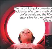  ??  ?? The hard-hitting documentar­y holds manufactur­ers, medical profession­als and the FDA responsibl­e for the state of affairs.